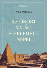 Philip Matyszak: Az ókori világ elfeledett népei -  (Könyv)