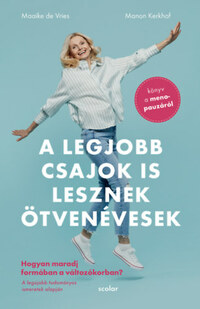 Maaike Devries, Manon Kerkhof: A legjobb csajok is lesznek ötvenévesek - Hogyan maradj formában a változókorban - Könyv a menopauzáról -  (Könyv)
