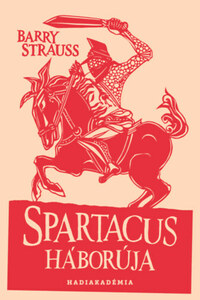 Barry Strauss: Spartacus háborúja -  (Könyv)