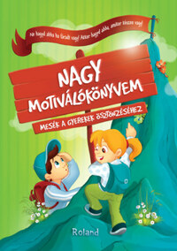 Halász-Szabó Klaudia, Sillinger Nikolett: Nagy motiválókönyvem - Mesék a gyerekek ösztönzéséhez -  (Könyv)