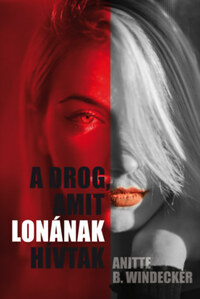 Anitte B. Windecker: A drog, amit Lonának hívtak -  (Könyv)