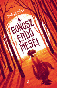 Török Ábel: A gonosz erdő meséi -  (Könyv)