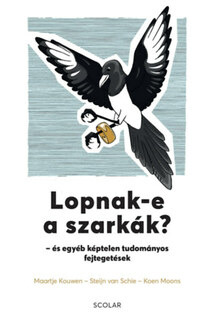 Koen Moons, Steijn van Schie, Maartje Kouwen: Lopnak-e a szarkák? ? és egyéb képtelen tudományos fejtegetések -  (Könyv)