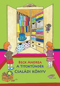 Beck Andrea: A Titoktündér - Családi Könyv - Titokmesék gyerekeknek és felnőtteknek, mert együtt minden egy kicsit könnyebb lehet -  (Könyv)