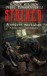 Roman Kulikov, Jezsi Tumanovszkij: S.T.A.L.K.E.R. - A végzet markában -  (Könyv)