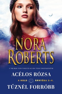 Nora Roberts: A hold árnyéka 3-4 - Acélos rózsa/Tűznél forróbb -  (Könyv)