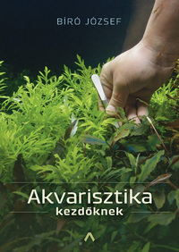 Bíró József: Akvarisztika kezdőknek -  (Könyv)