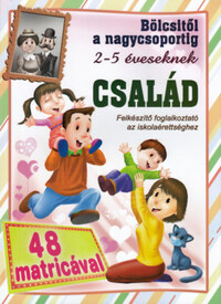 Bölcsitől a nagycsoportig 2-5 éveseknek: Család 48 db matricával - Felkészítő foglalkoztató az iskolaérettséghez -  (Könyv)