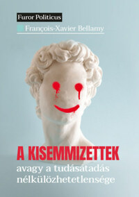 Francois-Xavier Bellamy: A kisemmizettek - avagy a tudásátadás nélkülözhetetlensége -  (Könyv)