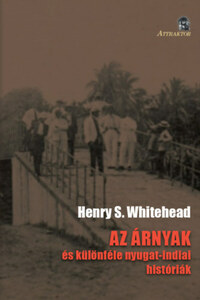 Henry S. Whitehead: Az árnyak - ÉS KÜLÖNFÉLE NYUGAT-INDIAI HISTÓRIÁK -  (Könyv)