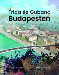 Trogmayer Éva: Frida és Gubanc Budapesten -  (Könyv)