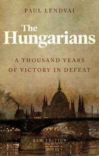 Paul Lendvai: The Hungarians - A Thousand Years of Victory in Defeat -  (Könyv)