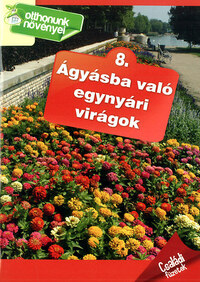 Ágyásba való egynyári virágok - Otthonunk növényei 8. - Otthonunk növényei 8. -  (Könyv)