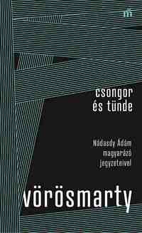 Vörösmarty Mihály: Csongor és Tünde - Nádasdy Ádám magyarázó jegyzeteivel -  (Könyv)