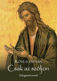 Köves István: Csak az szóljon - Válogatott versek -  (Könyv)