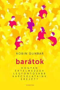 Robin Dunbar: Barátok - Hogyan értelmezzük legfontosabb kapcsolataink erejét? -  (Könyv)