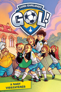 Luigi Garlando: A nagy visszatérés! - Gól! 9. -  (Könyv)