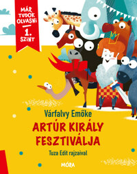 Várfalvy Emőke: Artúr király fesztiválja - Már tudok olvasni - 1. szint -  (Könyv)