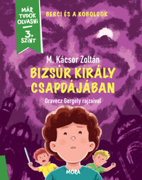 M. Kácsor Zoltán: Bizsúr király csapdájában - Berci és a koboldok 2. - Már tudok olvasni - 3. szint -  (Könyv)