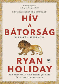 Ryan Holiday: Hív a bátorság -  (Könyv)