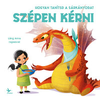 Eleonora Fornasari: Hogyan tanítsd a sárkányodat szépen kérni -  (Könyv)