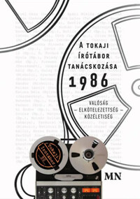 A tokaji írótábor tanácskozása 1986 - Valóság - Elkötelezettség - Közéletiség -  (Könyv)