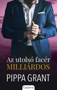 Pippa Grant: Az utolsó facér milliárdos -  (Könyv)