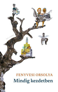 Fenyvesi Orsolya: Mindig kezdetben -  (Könyv)