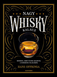 Hans Offringa: Nagy whiskykalauz - Minden, amit tudni akartál a whisky világáról -  (Könyv)