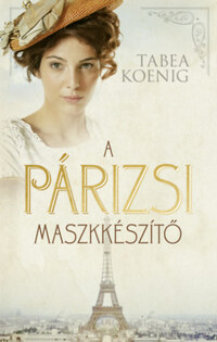 Tabea Koenig: A párizsi maszkkészítő -  (Könyv)
