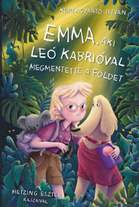 Kerékgyártó István: Emma, aki Leo Kabrióval megmentette a Földet -  (Könyv)