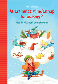 Anne Scheller: Miért nincs mindennap karácsony? - Mesék kíváncsi gyerekeknek -  (Könyv)