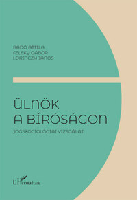 Badó Attila, Feleky Gábor, Lőrinczy János: Ülnök a bíróságon - Jogszociológiai vizsgálat -  (Könyv)