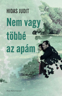 Hidas Judit: Nem vagy többé az apám -  (Könyv)