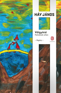 Háy János: Völgyhíd - Felnőttek ellen -  (Könyv)