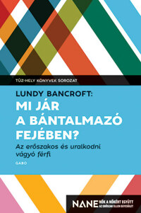 Lundy Bancroft: Mi jár a bántalmazó fejében? - Az erőszakos és uralkodni vágyó férfi -  (Könyv)