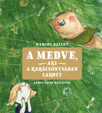 Harcos Bálint: A medve, aki a karácsonyfában lakott -  (Könyv)