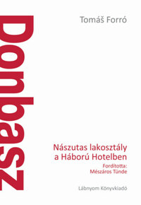Tomás Forró: Donbasz - Nászutas lakosztály a Háború Hotelben -  (Könyv)