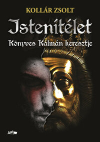 Kollár Zsolt: Istenítélet - Könyves Kálmán keresztje -  (Könyv)