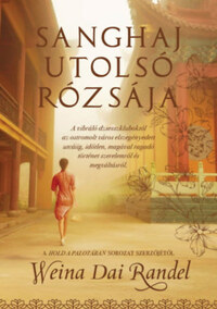 Weina Dai Randel: Sanghaj utolsó rózsája -  (Könyv)