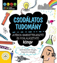 Csodálatos tudomány - Játékos ismeretterjesztő és foglalkoztató könyv - Szórakoztató tények, meg ami a lényeg -  (Könyv)