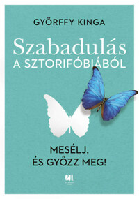 Györffy Kinga: Szabadulás a sztorifóbiából -  (Könyv)