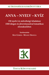 Anya-nyelv-kvíz - 150 nyelvi és műveltségi feladatsor 1500 idegen és jövevényszóval tematikus elrendezésben -  (Könyv)