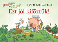 Tóth Krisztina: Ezt jól kifőztük! - Malac és Liba 7. -  (Könyv)