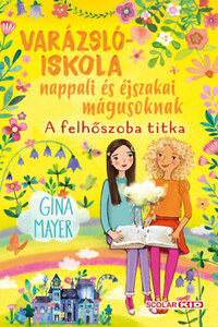 Gina Mayer: Varázslóiskola nappali és éjszakai mágusoknak 2. - A felhőszoba titka -  (Könyv)