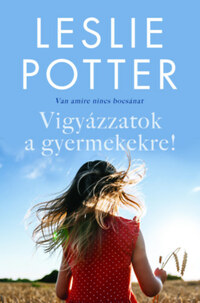 Leslie Potter: Vigyázzatok a gyermekekre! - Van, amire nincs bocsánat -  (Könyv)