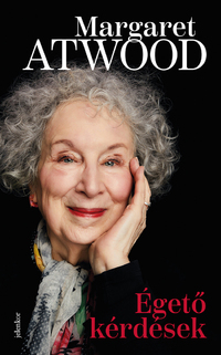 Margaret Atwood: Égető kérdések - Esszék és alkalmi írások 2004-2021 -  (Könyv)