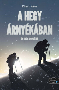 Kirsch Ákos: A hegy árnyékában és más novellák -  (Könyv)