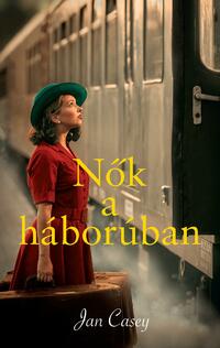 Jan Casey: Nők a háborúban -  (Könyv)