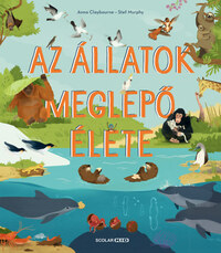 Anna Claybourne: Az állatok meglepő élete -  (Könyv)